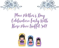 Plan Mother’s Day Celebration Early With These Mini Buffet Set! 